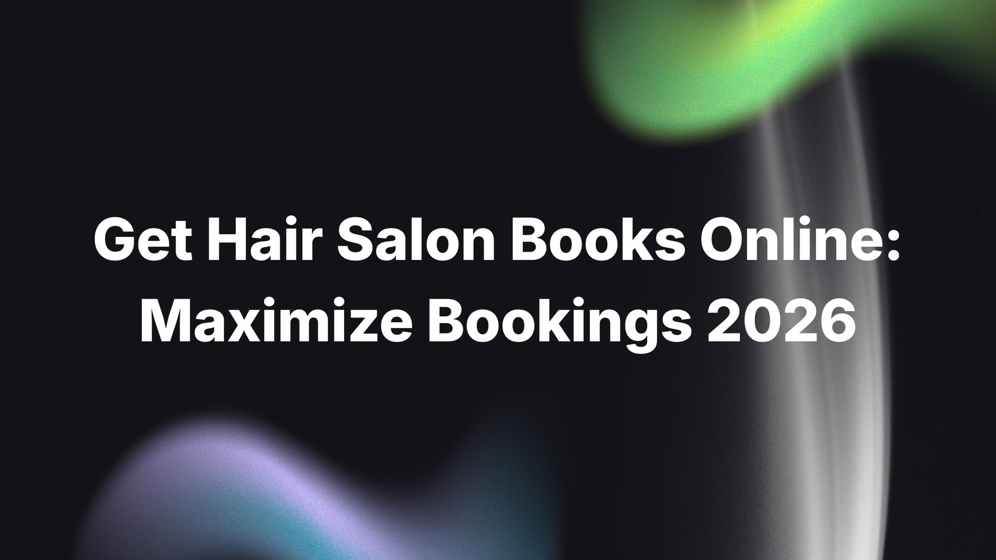 Get Hair Salon Books Online: Maximize Bookings 2026
